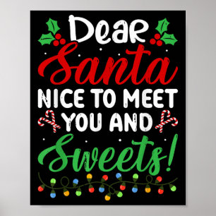 Dear Santa Nice To Meet With You And Sweets! Funny Poster
