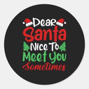 Dear Santa Nice To Meet With You Sometimes! Funny  Classic Round Sticker