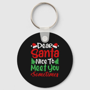 Dear Santa Nice To Meet With You Sometimes! Funny  Key Ring
