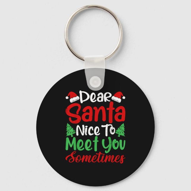 Dear Santa Nice To Meet With You Sometimes! Funny  Key Ring (Front)