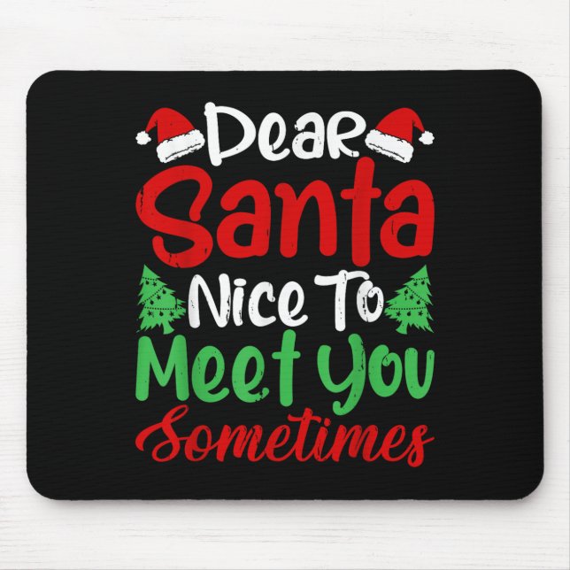 Dear Santa Nice To Meet With You Sometimes! Funny  Mouse Mat (Front)