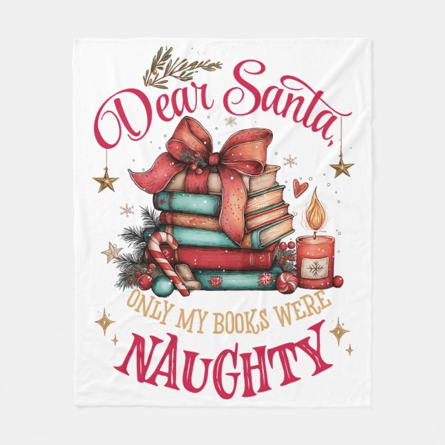 Dear Santa, Only My Books Were Naughty  Fleece Blanket (Front)