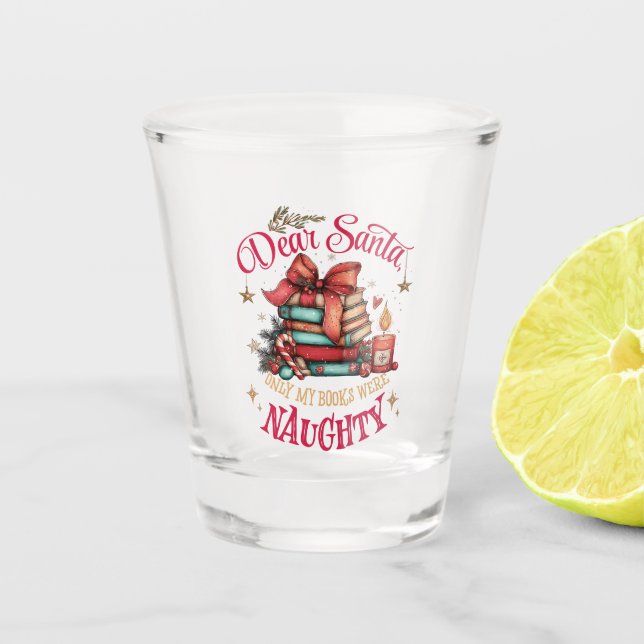 Dear Santa, Only My Books Were Naughty  Shot Glass (Front)