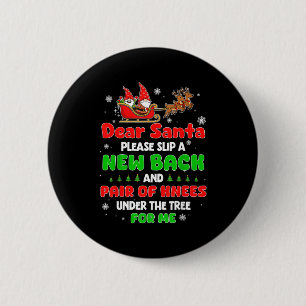 Dear Santa Please Bring Me A New Back & Knees 6 Cm Round Badge