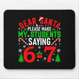 Dear Santa Please Make My Students Stop Saying 6-7 Mouse Mat