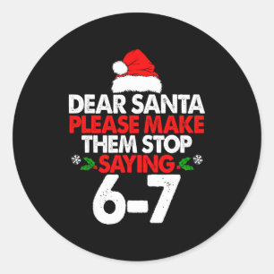 Dear Santa Please Make Them 67 Funny Christmas Six Classic Round Sticker