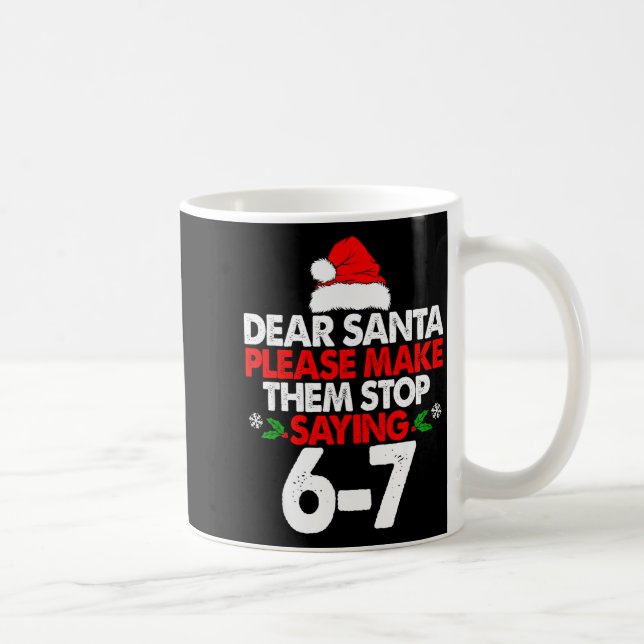 Dear Santa Please Make Them 67 Funny Christmas Six Coffee Mug (Right)