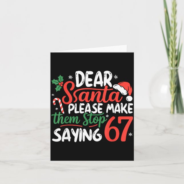 Dear Santa Please Make Them Stop Saying 67 Christm Card (Front)