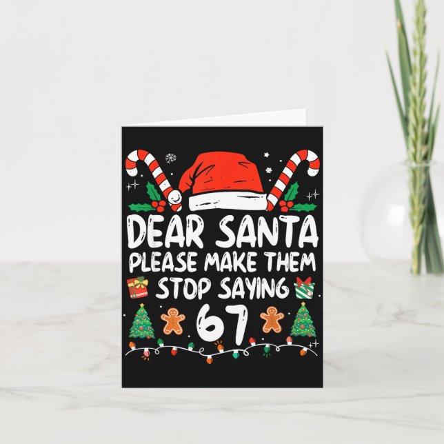 Dear Santa Please Make Them Stop Saying 67 Christm Card (Front)