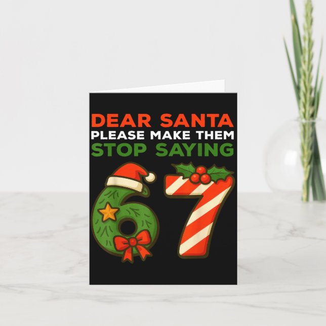 Dear Santa Please Make Them Stop Saying 67 Funny C Card (Front)