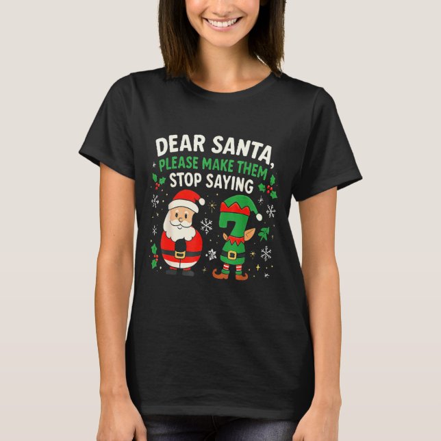 Dear Santa Please Make Them Stop Saying 67 Funny C T-Shirt (Front)