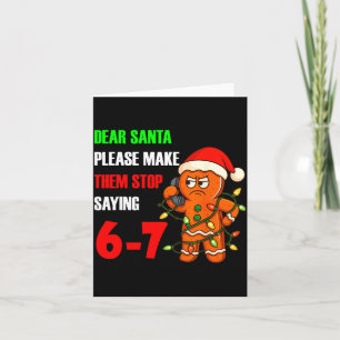 Dear Santa Please Make Them Stop Saying 67 Funny G Card