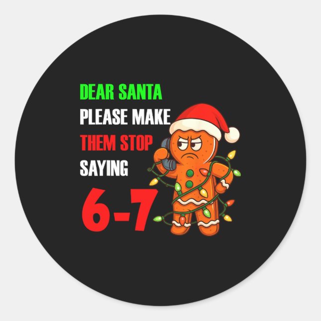 Dear Santa Please Make Them Stop Saying 67 Funny G Classic Round Sticker (Front)