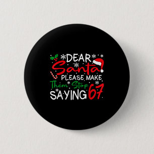 Dear Santa Please Make Them Stop Saying 6-7 Funny 6 Cm Round Badge