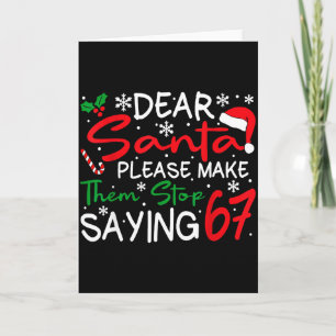 Dear Santa Please Make Them Stop Saying 6-7 Funny  Card