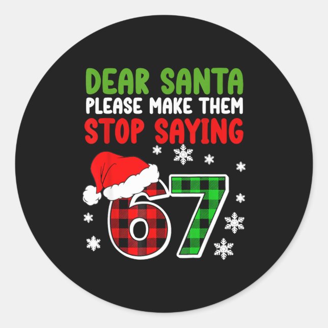 Dear Santa Please Make Them Stop Saying 6-7 Funny  Classic Round Sticker (Front)