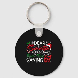 Dear Santa Please Make Them Stop Saying 6-7 Funny  Key Ring