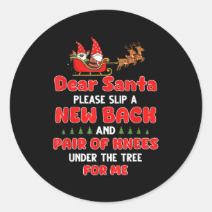 Dear Santa Please Slip A New Back And Pair Of Knee Classic Round Sticker