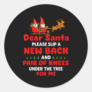 Dear Santa Please Slip A New Back And Pair Of Knee Classic Round Sticker