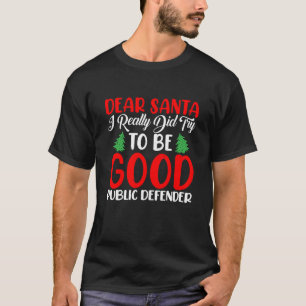 Dear Santa Really Did Try To Be a Good Public Defe T-Shirt