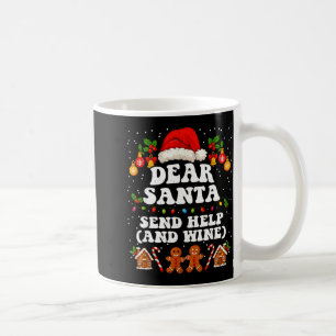 Dear Santa Send Help And Wine Christmas Funny Xmas Coffee Mug