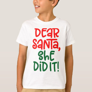 Dear Santa, she did it T-Shirt