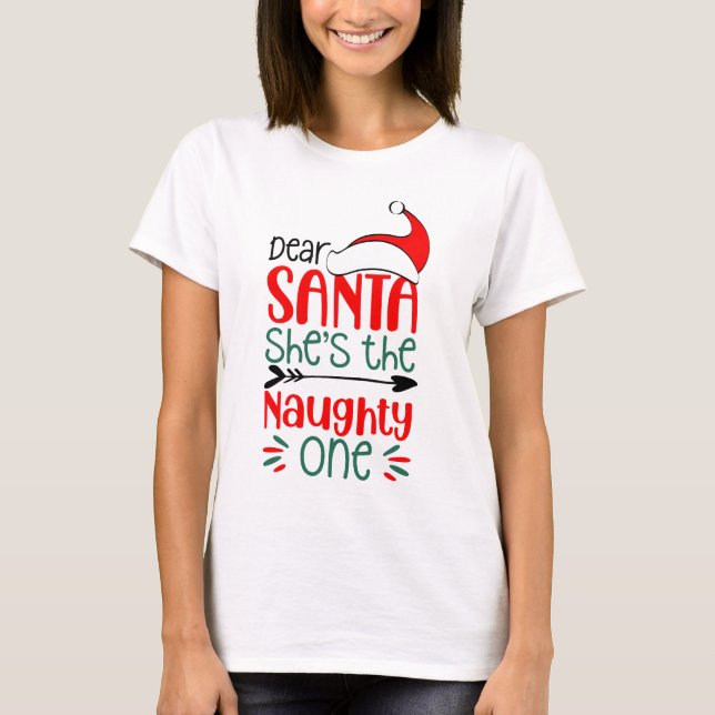 Dear Santa She is the naughty one, Christmas gifts T-Shirt (Front)