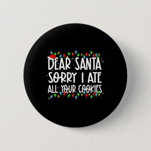 Dear Santa Sorry I Ate All Your Cookies Xmas Famil 6 Cm Round Badge
