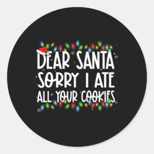 Dear Santa Sorry I Ate All Your Cookies Xmas Famil Classic Round Sticker