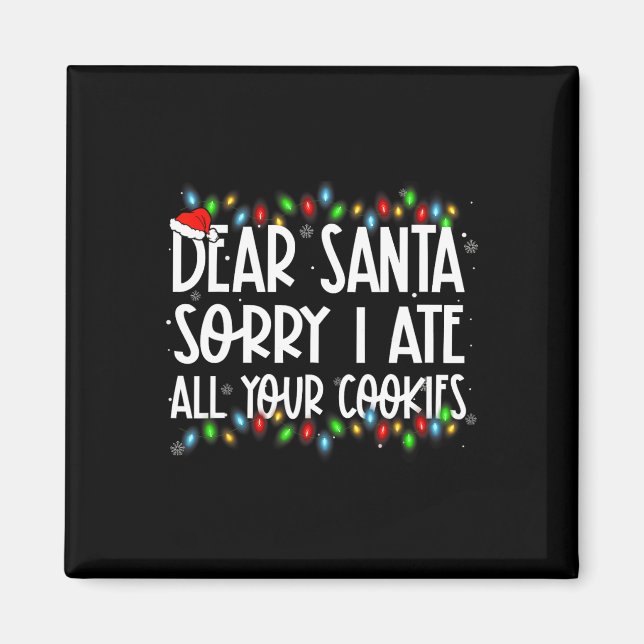 Dear Santa Sorry I Ate All Your Cookies Xmas Famil Magnet (Front)