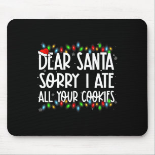 Dear Santa Sorry I Ate All Your Cookies Xmas Famil Mouse Mat