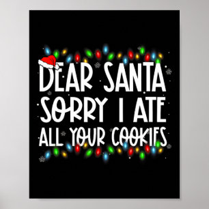 Dear Santa Sorry I Ate All Your Cookies Xmas Famil Poster