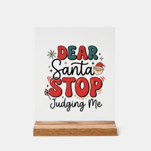 Dear Santa Stop Judging Me Christmas Design (2) Acrylic Sign