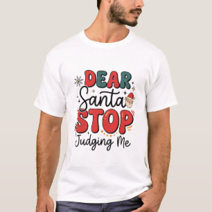 Dear Santa Stop Judging Me Christmas Design (2) T-Shirt