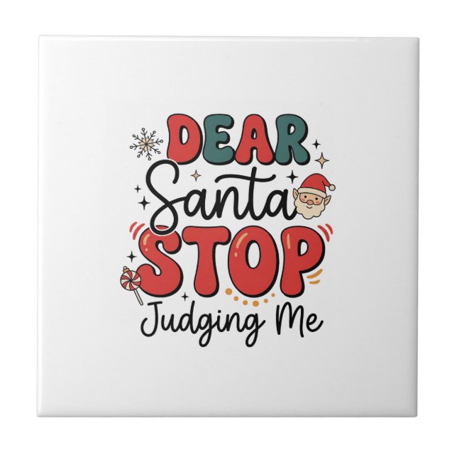 Dear Santa Stop Judging Me Christmas Design (2) Tile (Front)