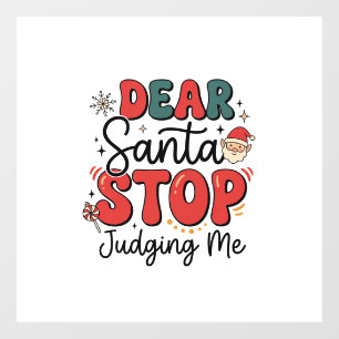 Dear Santa Stop Judging Me Christmas Design (2) Window Cling