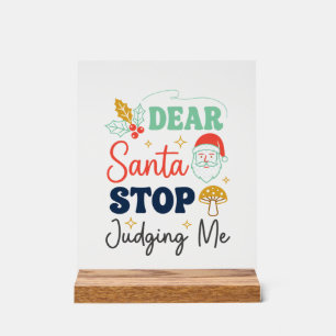 Dear Santa Stop Judging Me Christmas Mushroom Holl Acrylic Sign