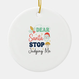 Dear Santa Stop Judging Me Christmas Mushroom Holl Ceramic Tree Decoration