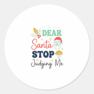Dear Santa Stop Judging Me Christmas Mushroom Holl Classic Round Sticker