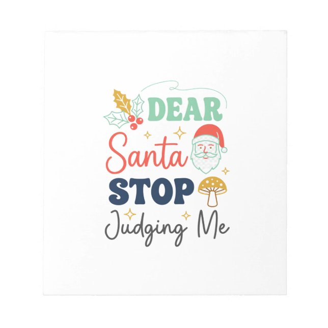 Dear Santa Stop Judging Me Christmas Mushroom Holl Notepad (Front)