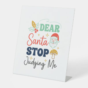 Dear Santa Stop Judging Me Christmas Mushroom Holl Pedestal Sign