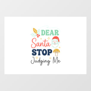 Dear Santa Stop Judging Me Christmas Mushroom Holl Window Cling
