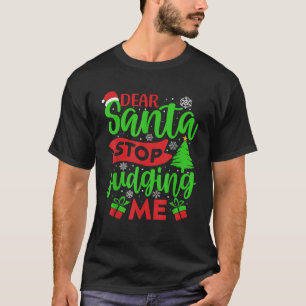 Dear Santa Stop Judging Me Christmas Santa Claus X T-Shirt