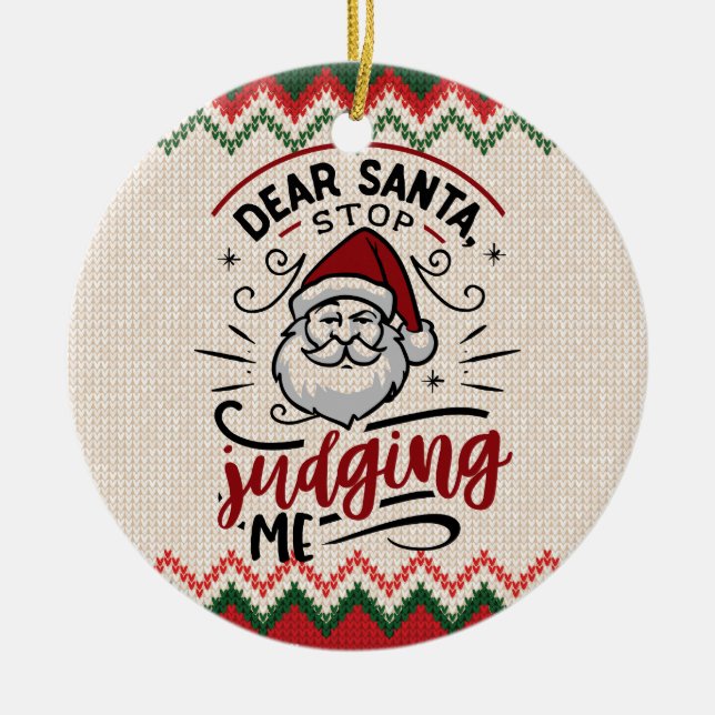Dear Santa, Stop Judging Me - Funny Christmas Ceramic Tree Decoration (Front)