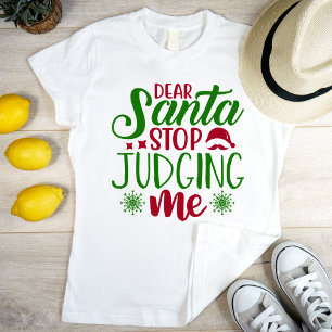 Dear Santa stop judging me T-Shirt