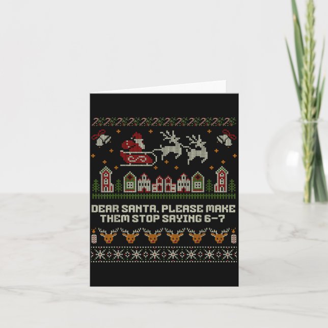 Dear Santa Stop Saying 6-7 Funny Ugly Christmas Sw Card (Front)