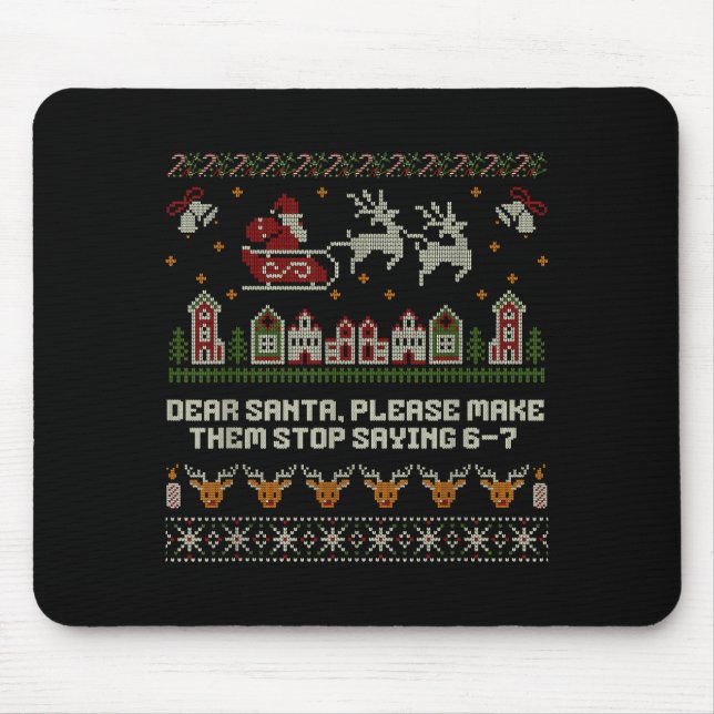 Dear Santa Stop Saying 6-7 Funny Ugly Christmas Sw Mouse Mat (Front)