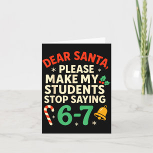 Dear Santa Students 6-7 67 Six Seven Funny Christm Card