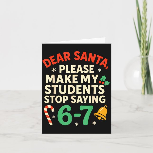 Dear Santa Students 6-7 67 Six Seven Funny Christm Card (Front)