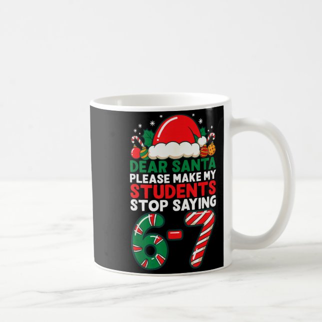 Dear Santa Students 6-7 67 Six Seven Funny Christm Coffee Mug (Right)